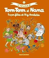 Le Meilleur de Tom-Tom Et Nana - Super Fetes Et Big Boulettes 2747051056 Book Cover