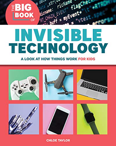 The Big Book of Invisible Technology: A Look At How Things Work For Kids The Big Book of Invisible Technology: A Look At How Things Work For Kids