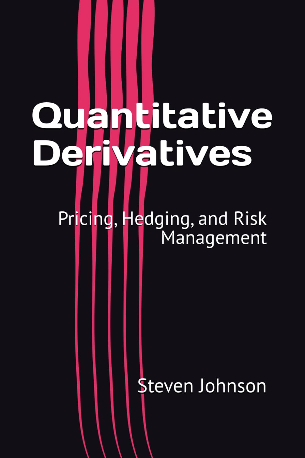 Quantitative Derivatives: Pricing, Hedging, and Risk Management