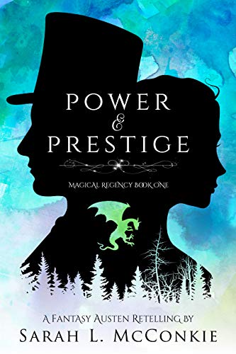 Power and Prestige: A Fantasy Austen Retelling (Magical Regency Book 1) by [Sarah L.  McConkie]
