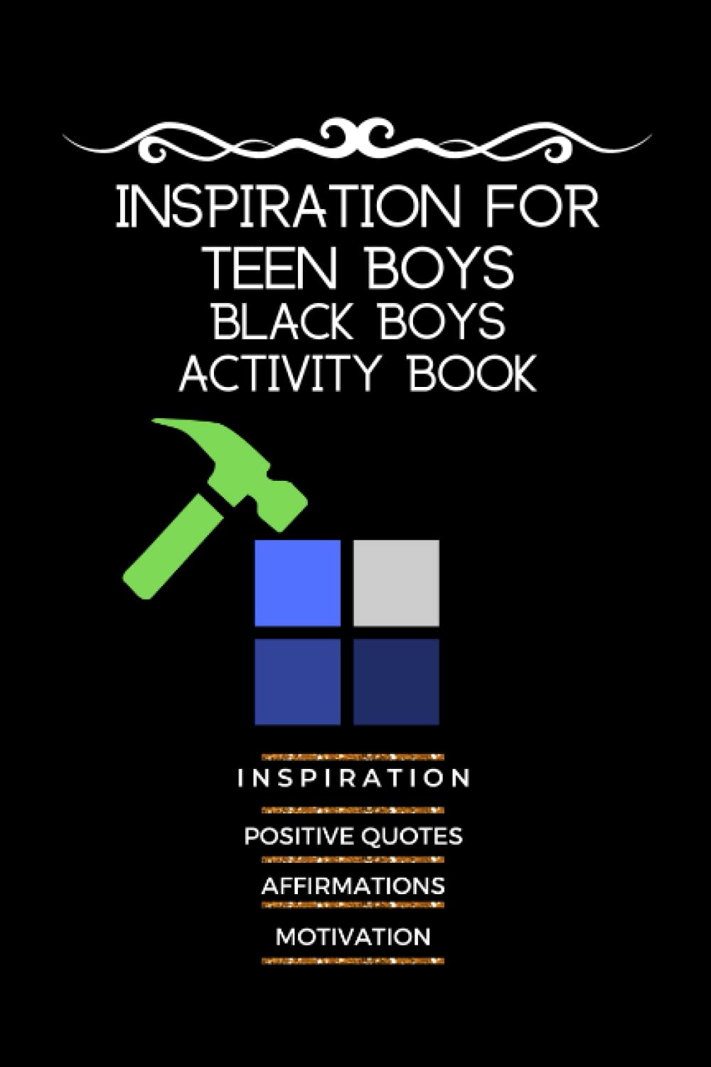 Inspiration For Teen Boys Activity Book For Black Boys: Inspiration Positive Quotes Affirmation Motivation Ages 7-13