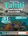 Tahiti & French Polynesia Travel Guide: Ultimate Itineraries, Overwater Bungalows, Snorkeling & Diving + Insider Tips and Local Secrets for an Unforgettable Trip