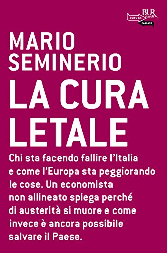 La cura letale: Chi sta facendo fallire l'Italia e come l'Europa sta peggiorando le cose. Un economista non allineato spega perché di austerità si muore ... invece è ancora possibile salvare il Paese. La cura letale: Chi sta facendo fallire l'Italia e come l'Europa sta peggiorando le cose. Un economista non allineato spega perché di austerità si muore ... invece è ancora possibile salvare il Paese.