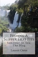 Finding A Slipper That Fits: Semester At Sea Fall 2013: The Blog 1494986647 Book Cover