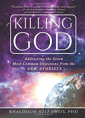 KILLING GOD: Addressing the Seven Most Common Objections from the NEW ATHEISTS