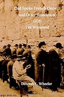 Dad Spoke French Once...: and Other Wonders of GOD I've Witnessed 1492719498 Book Cover