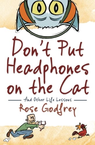 Don't Put Headphones on the Cat: And Other Life Lessons Paperback – May 7, 2012