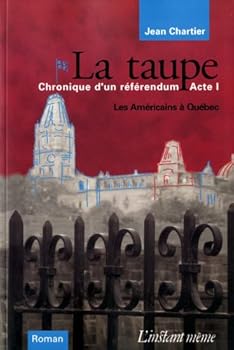 Paperback LA TAUPE CHRONIQUE D UN REFERENDUM ACTE 1 LES AMERICAINS A QUEBEC [French] Book