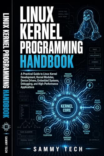LINUX KERNEL PROGRAMMING HANDBOOK: A Practical Guide to Linux Ker...