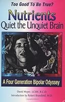 Too Good to be True? Nutrients Quiet the Unquiet Brain: A Four Generation Bipolar Odyssey 0971799008 Book Cover