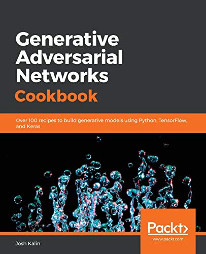 Generative Adversarial Networks Cookbook: Over 100 recipes to build generative models using Python,