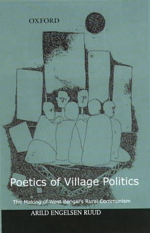 Poetics of Village Politics: The Making of West Bengal's Rural Communism