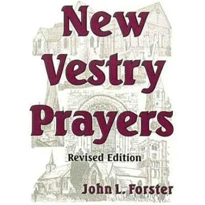 By John L. Forster New Vestry Prayers