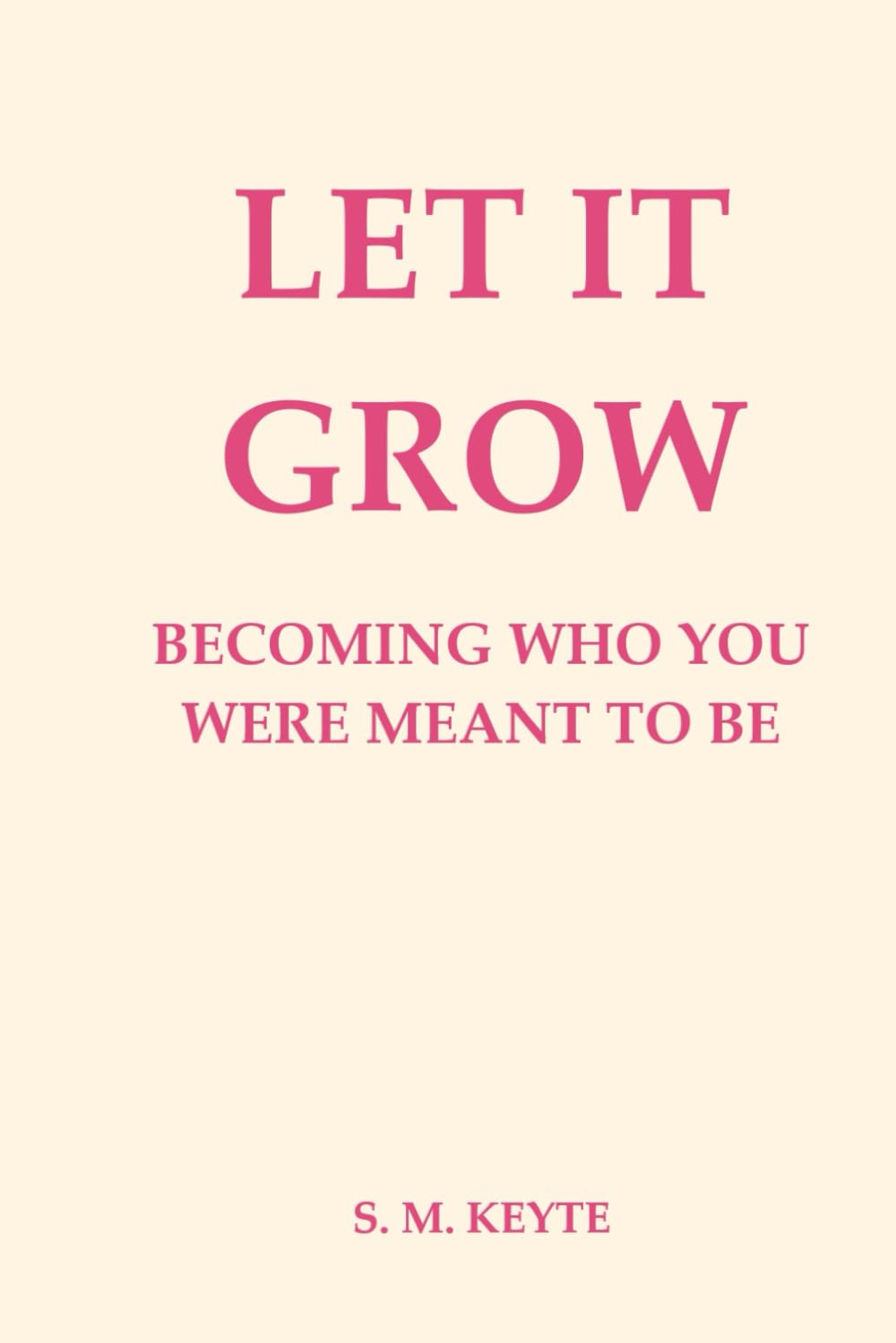 Let It Grow: Becoming Who You Were Meant to Be: A Self-Growth Workbook & Guide for Rebuilding Confidence, Reclaiming Identity, and Creating a Life That Fits