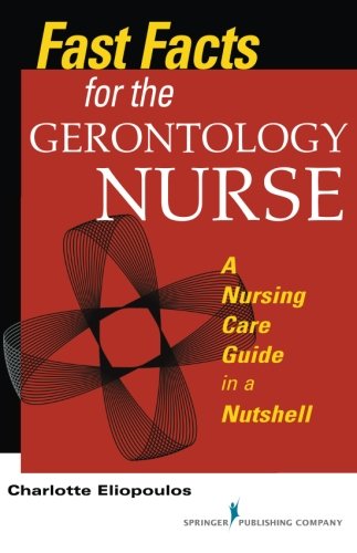 Fast Facts for the Gerontology Nurse: A Nursing Care Guide in a Nutshell