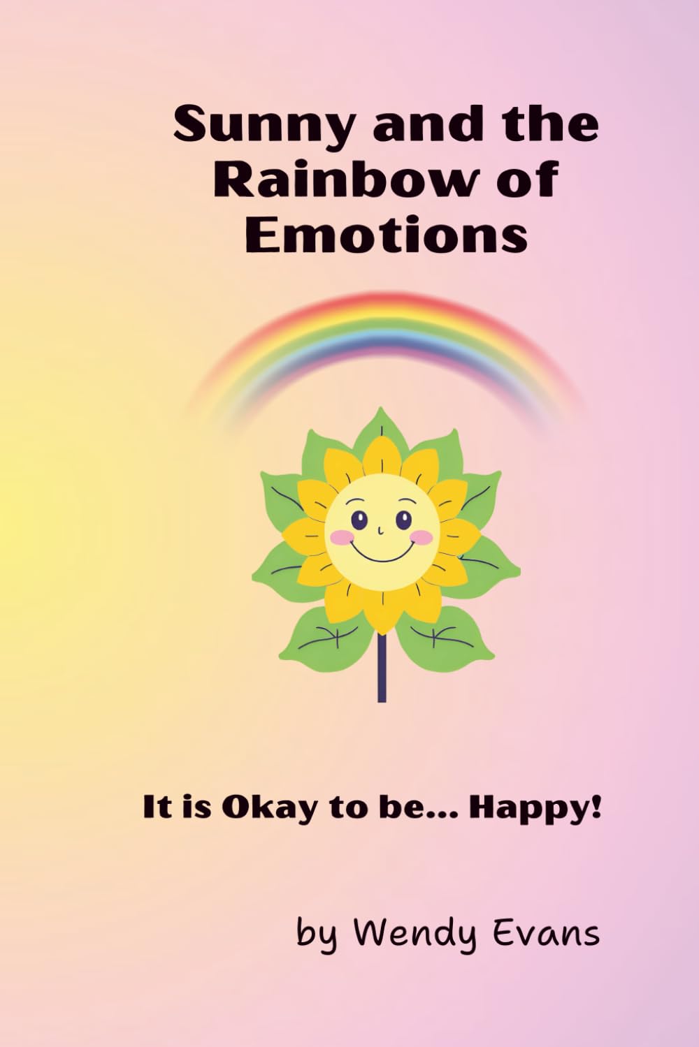 Sunny and the Rainbow of Emotions: It's Okay to be... Happy!
