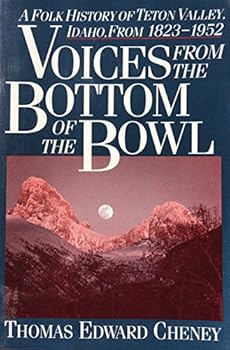 Paperback Voices from the Bottom of the Bowl: A Folk History of the Teton Valley, Idaho, 1823-1952 Book