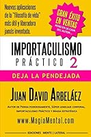 Importaculismo Pr?ctico 2: Deja la Pendejada : Nuevas Aplicaciones de la Filosof?a de Vida M?s ?til y Liberadora Jam?s Inventada 1983117137 Book Cover