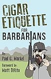 Cigar Etiquette for Barbarians