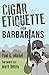 Cigar Etiquette for Barbarians