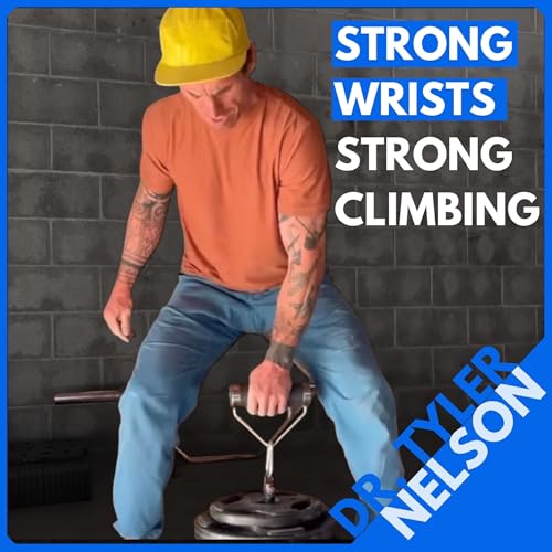 Dr. Tyler Nelson: Stronger Wrists, Stronger Climbing