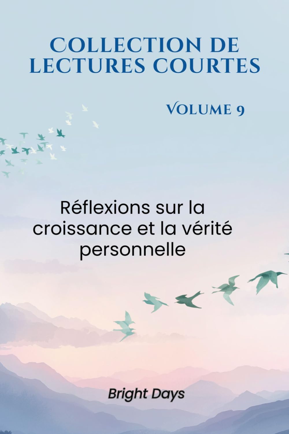 Collection de lectures courtes – Volume 9: Réflexions sur la croissance et la vérité personnelle (Réflexions sur la vie : Lectures courtes)