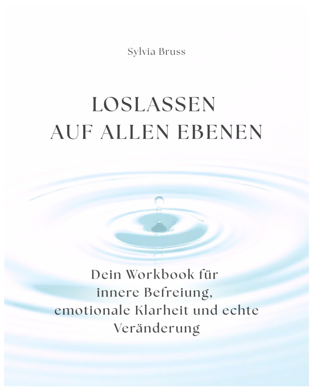 Loslassen auf allen Ebenen: Dein Workbook für innere Befreiung, emotionale Klarheit und echte Veränderung