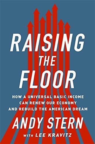 Raising the Floor: How a Universal Basic Income Can Renew Our Economy and Rebuild the American Dream Hardcover – Illustrated, June 14, 2016