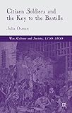 Citizen Soldiers and the Key to the Bastille (War, Culture and Society, 1750–1850)