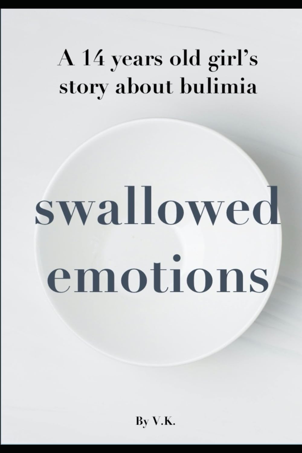 Swallowed Emotions: A 14-year-old girl’s story about Bulimia