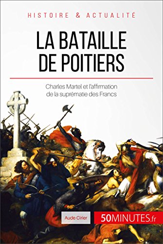 Télécharger La bataille de Poitiers: Charles Martel et l'affirmation de la suprématie des Francs (Grandes Batai Livre eBook France