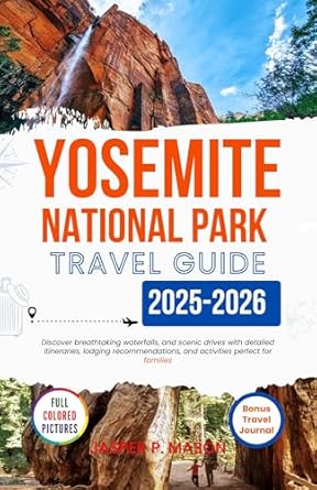 Yosemite National Park Travel Guide 2025-2026 : Discover breathta...