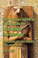 I Never Would Have Slept With You If I Had Known You Were a Giant Birdman From Outer Space: Ancient Aliens and Other Mysteries of the Modern Mind 1530514215 Book Cover