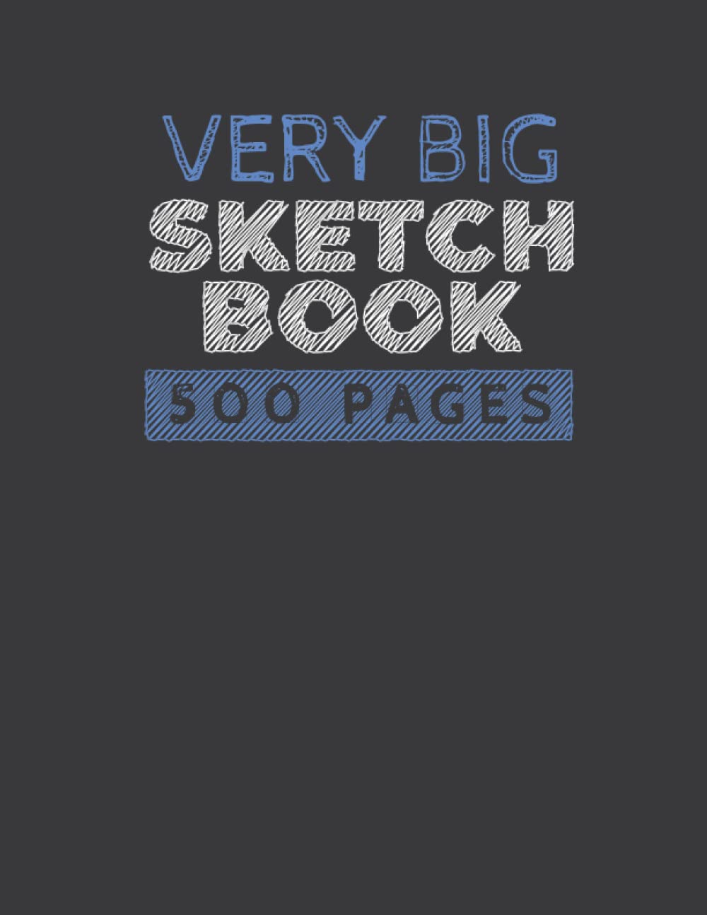 Very Big Sketch Book 500 Pages: Large Blank Notebook For Drawing, Writing, Sketching And Doodling