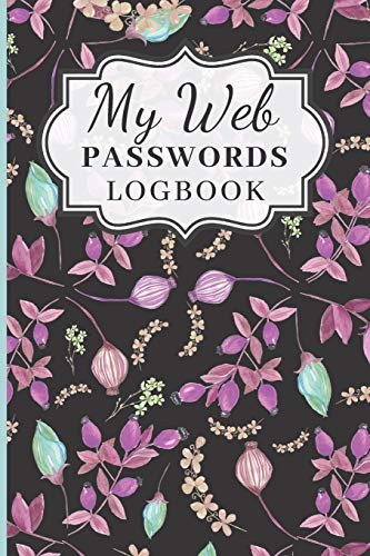 My Web Passwords Logbook: A Journal And Logbook To Record Your Web URL Addresses Usernames and Passwords. Pink Flowers Book Cover.