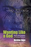 Wanting Like a God: Desire and Freedom in the Works of Thomas Traherne