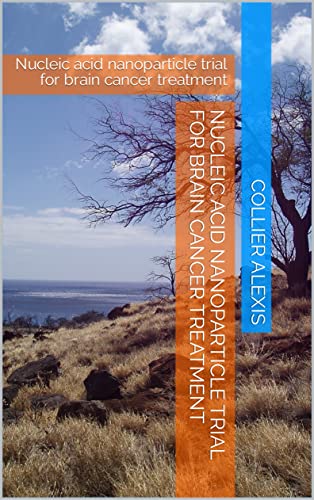 Nucleic acid nanoparticle trial for brain cancer treatment: Nucleic acid nanoparticle trial for brain cancer treatment