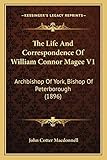 The Life And Correspondence Of William Connor Magee V1: Archbishop Of York, Bishop Of Peterborough (1896)