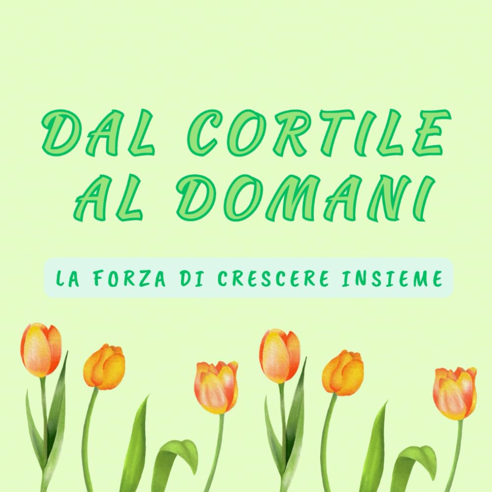 DAL CORTILE AL DOMANI: LA FORZA DI CRESCERE INSIEME