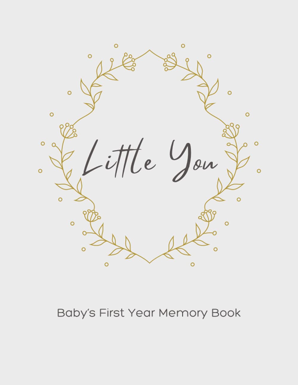 Baby’s First Year Memory Book - Little You: Keepsake Journal To Record Special Memories And Milestones Of Your Baby’s First 12 Months