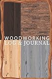  Woodworking Log And Journal: Woodworking Log Book Log & Organize Your Woodworking Projects, Sketches, Methods, Tools, & Material Lists Woodworking Journal