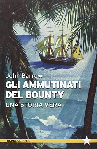 Gli ammutinati del Bounty. Una storia vera Gli ammutinati del Bounty. Una storia vera