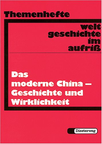 Weltgeschichte im Aufriss, Themenhefte, Das moderne China, Geschichte und Wirklichkeit: Neubearbeitung. Ausgabe in Themenheften / Geschichte und ... Neubearbeitung. Ausgabe in Themenheften)