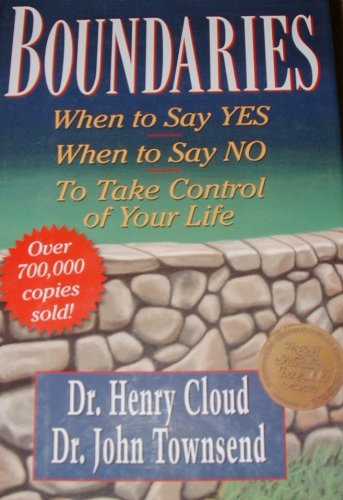 Boundaries (When to Say YES When to Say NO To Take Control of Your Life)