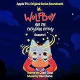 Wolfboy and the Everything Factory: Season 1 (Apple TV+ Original Series Soundtrack)