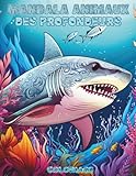  Mandala Animaux des Profondeurs: Livre de Coloriage de l\'Océan pour Tous les Âges : Explore Plus de 30 Créatures Marines Fascinantes dans des Dessins de Mandalas Détaillés avec des Faits Éducatifs