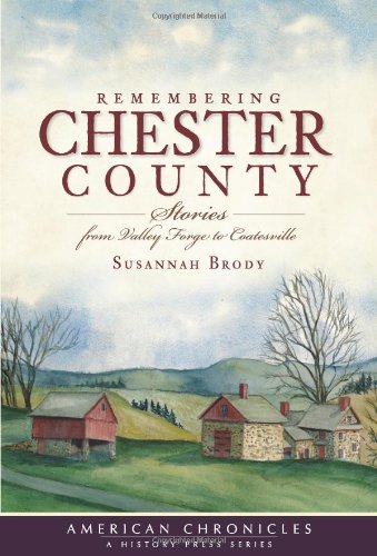 Remembering Chester County: Stories from Valley Forge to Coatesville