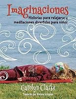 Imaginaciones: Historias para relajarse y meditaciones divertidas para ni�os (Imaginations Spanish Edition) 0990732231 Book Cover