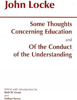 Some Thoughts Concerning Education and of the Conduct of the Understanding (Hackett Classics)