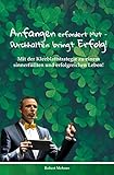 Ihr Wegweise für Leben. Anfangen erfordert Mut - Durchhalten bringt Erfolg! Mit der Kleeblattstrategie zu einem sinnerfüllten und erfolgreichen Leben! von Robert Mehner